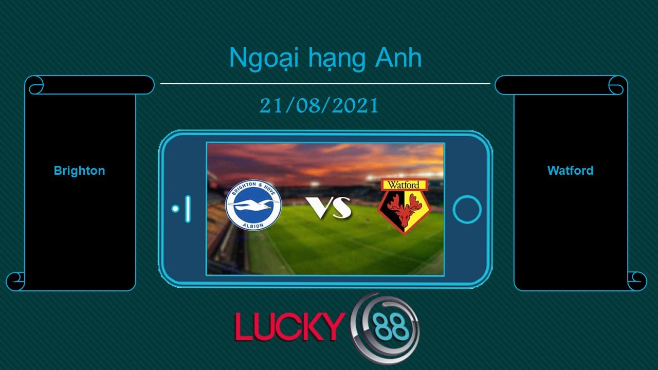 LUCKY88 Brighton vs Watford , Tip bóng đá miễn phí ngày 21/08/2021