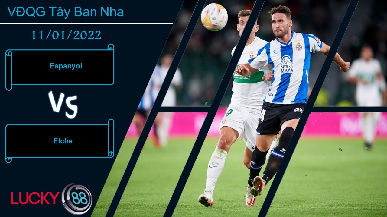 LUCKY88 Espanyol vs Elche,  Nhận định bóng đá 11/01/2022, Vùng vẫy trụ hạng