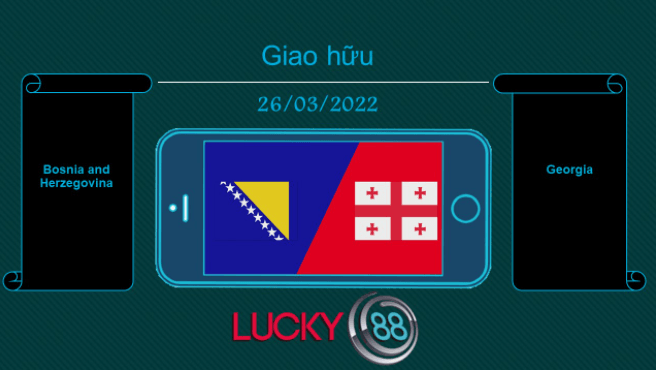 LUCKY88 Bosnia and Herzegovina vs Georgia , Tip bóng đá miễn phí ngày 26/03/2022