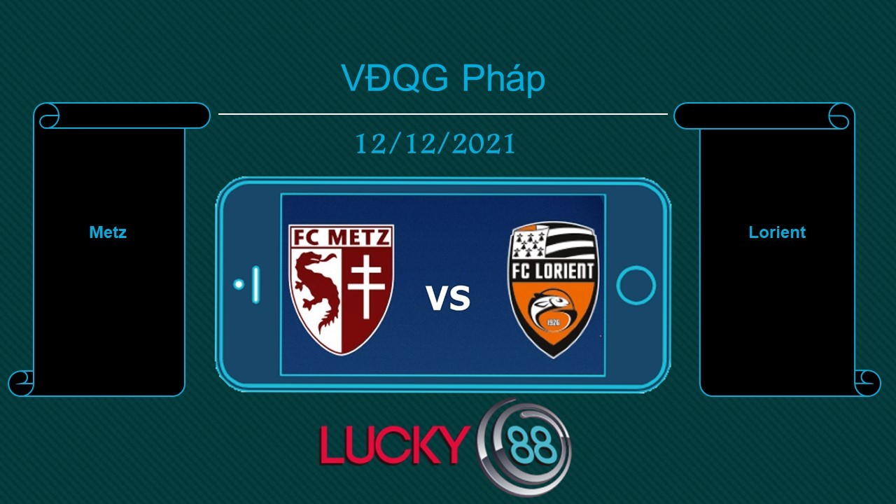 LUCKY88 Metz vs Lorient , Tip bóng đá miễn phí ngày 12/12/2021