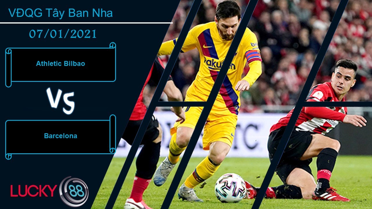 LUCKY88 Athletic Bilbao vs Barcelona , Nhận định bóng đá 07/01/2021, Giông tố chờ đợi