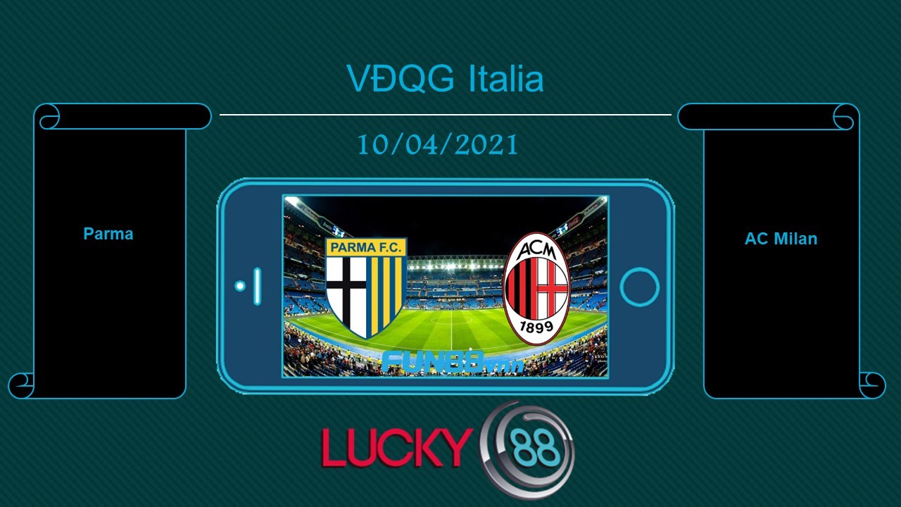 LUCKY88 Parma vs AC Milan , Tip bóng đá miễn phí ngày 10/04/2021