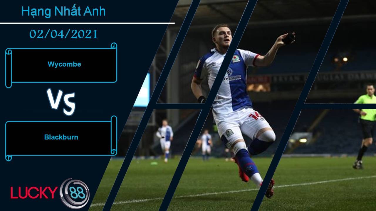 LUCKY88 Wycombe vs Blackburn, Nhận định bóng đá 02/04/2021, Tìm lại niềm vui