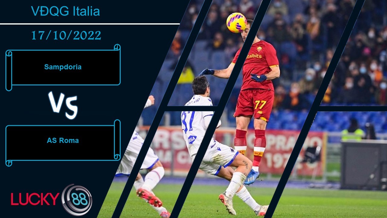 LUCKY88 Sampdoria vs AS Roma ,  Nhận định bóng đá 17/10/2022, Đầy đủ cơ sở