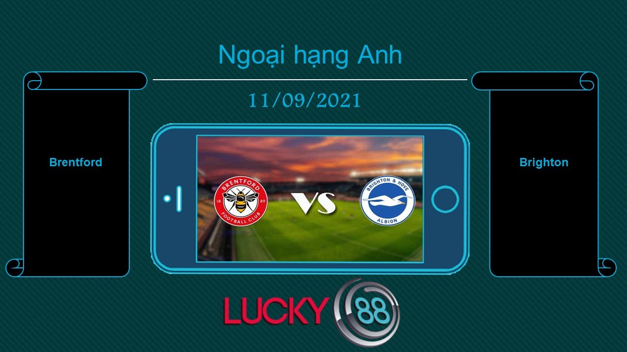 LUCKY88 Brentford vs Brighton , Tip bóng đá miễn phí ngày 11/09/2021