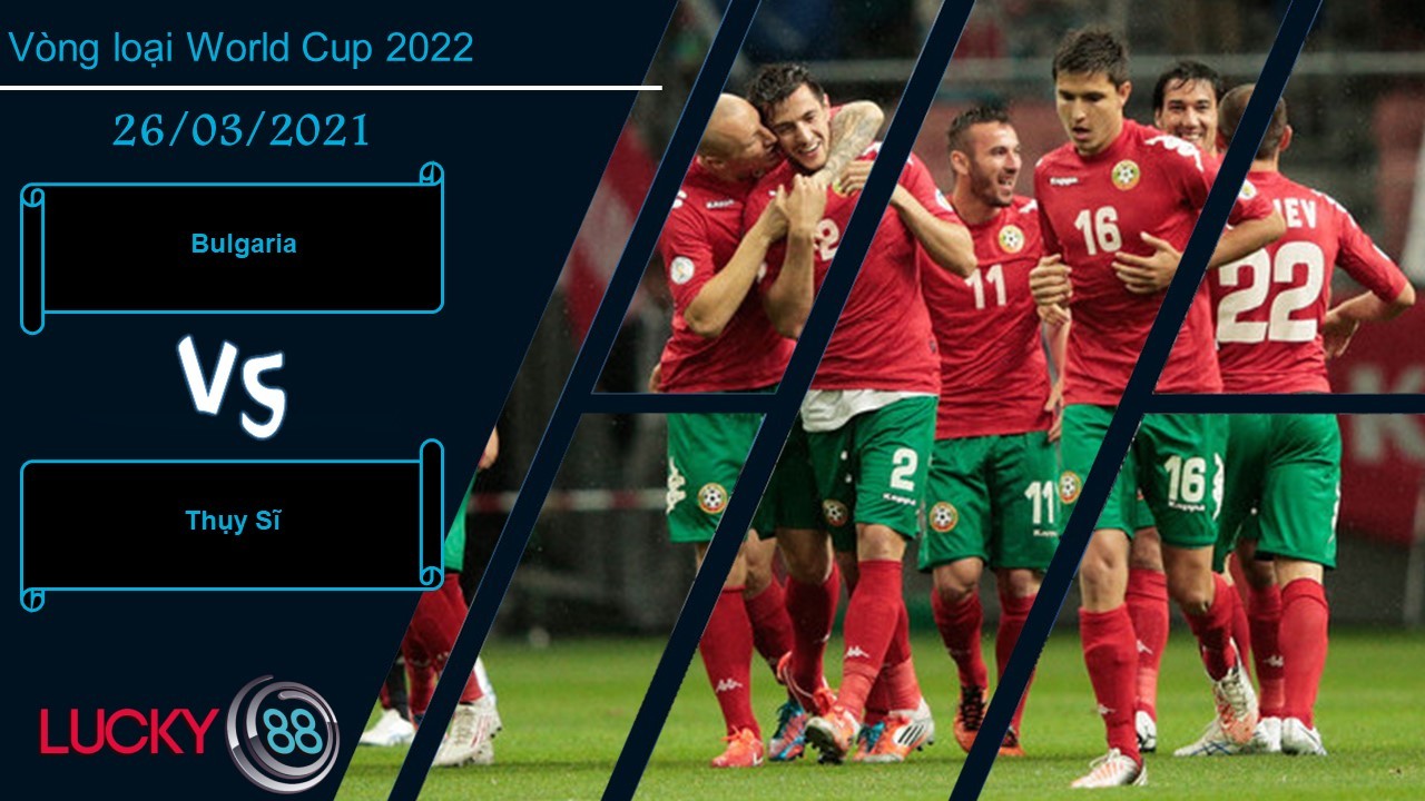 LUCKY88 Bulgaria vs Thụy Sĩ , Nhận định bóng đá 26/03/2021, Giải quyết êm đẹp