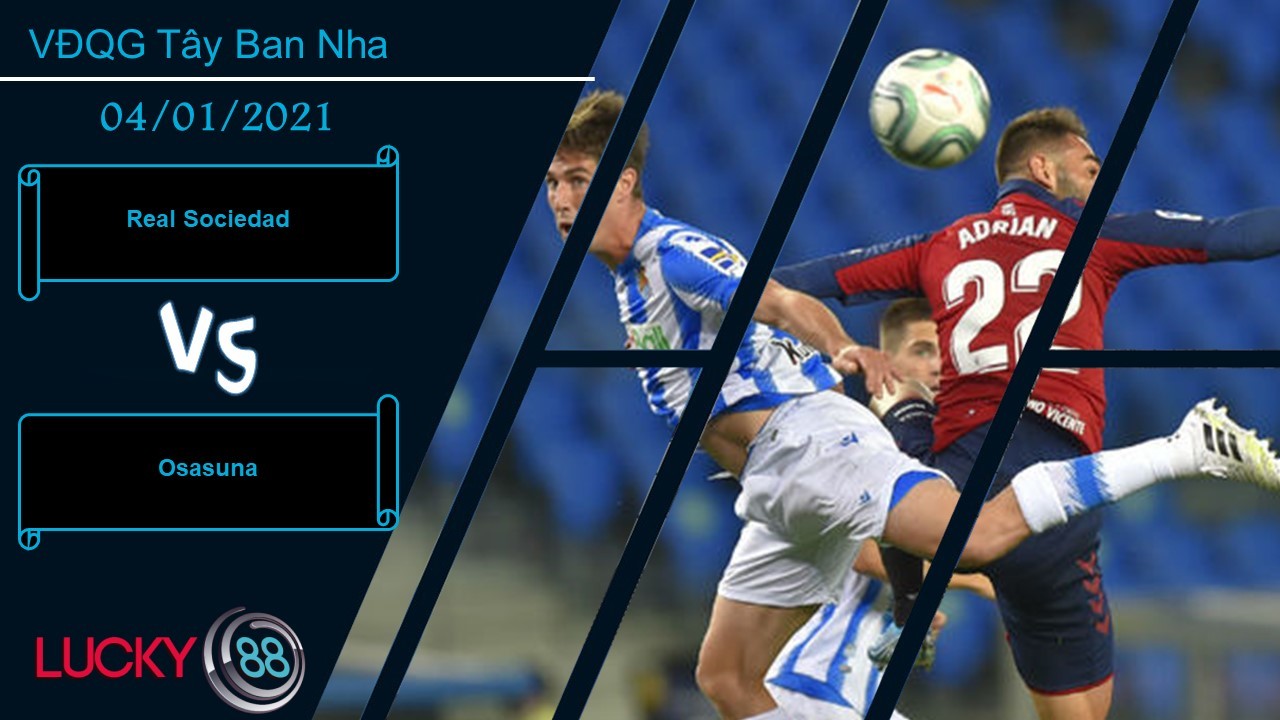 LUCKY88 Real Sociedad vs Osasuna , Nhận định bóng đá 04/01/2021, Thắng lợi trong tầm tay