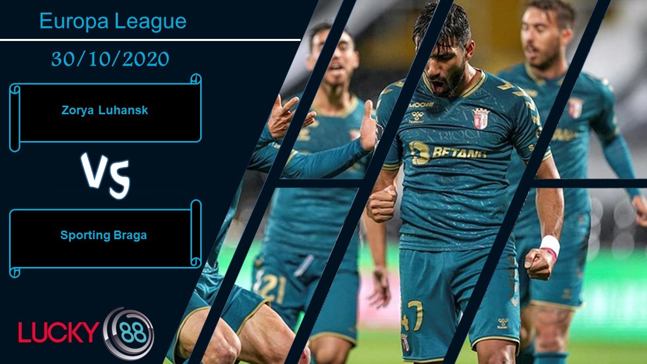 LUCKY88 Zorya Luhansk vs Sporting Braga ,  Nhận định bóng đá 30/10/2020, Mở cờ trong bụng