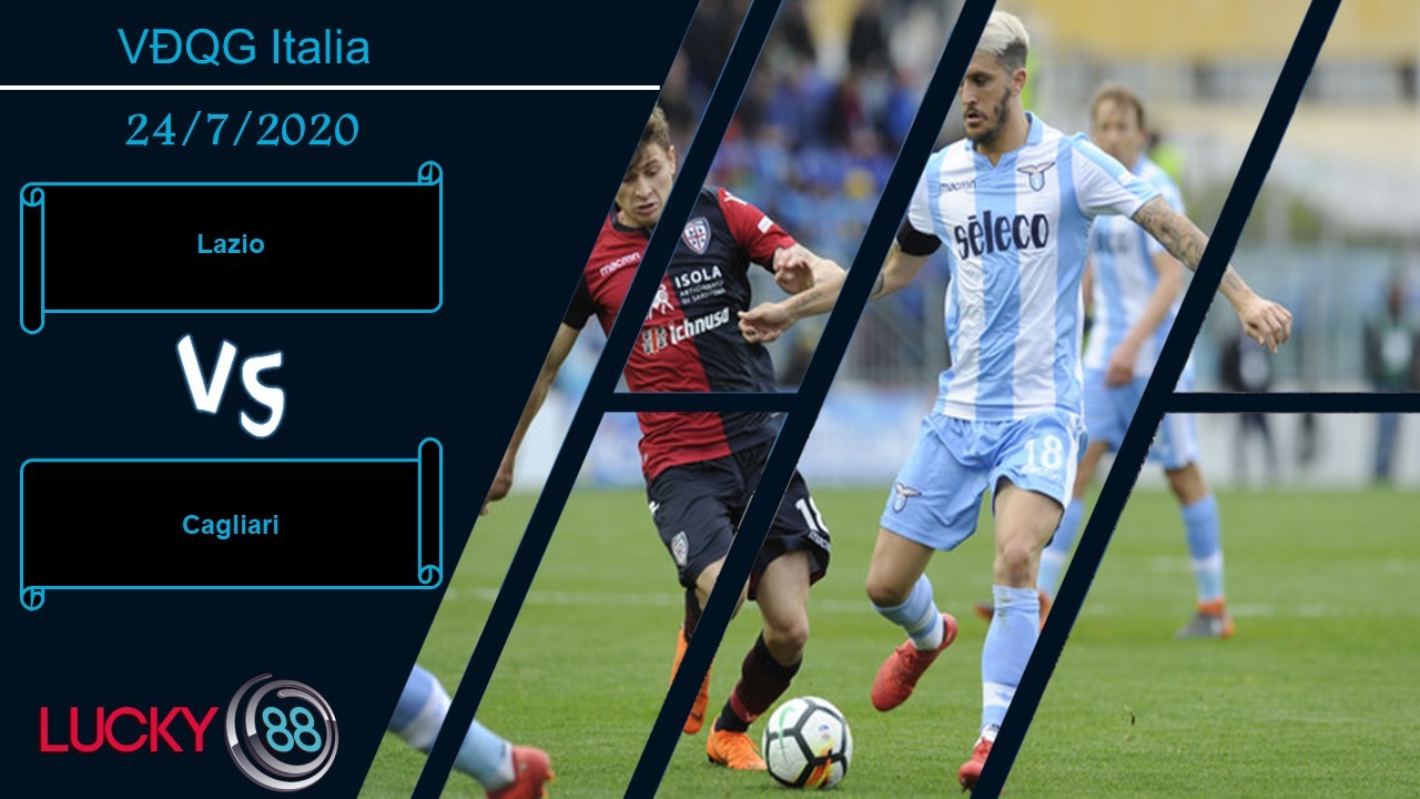 LUCKY88 Lazio vs Cagliari, Nhận định bóng đá 24/07/2020, Chống trả quyết liệt