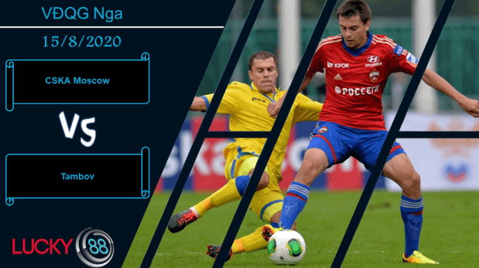 LUCKY88 CSKA Moscow vs Tambov , Nhận định bóng đá 15/08/2020, Làm chủ cuộc chơi