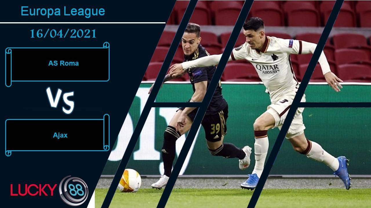 LUCKY88 AS Roma vs Ajax, Nhận định bóng đá 16/04/2021, Rực lửa Olimpico