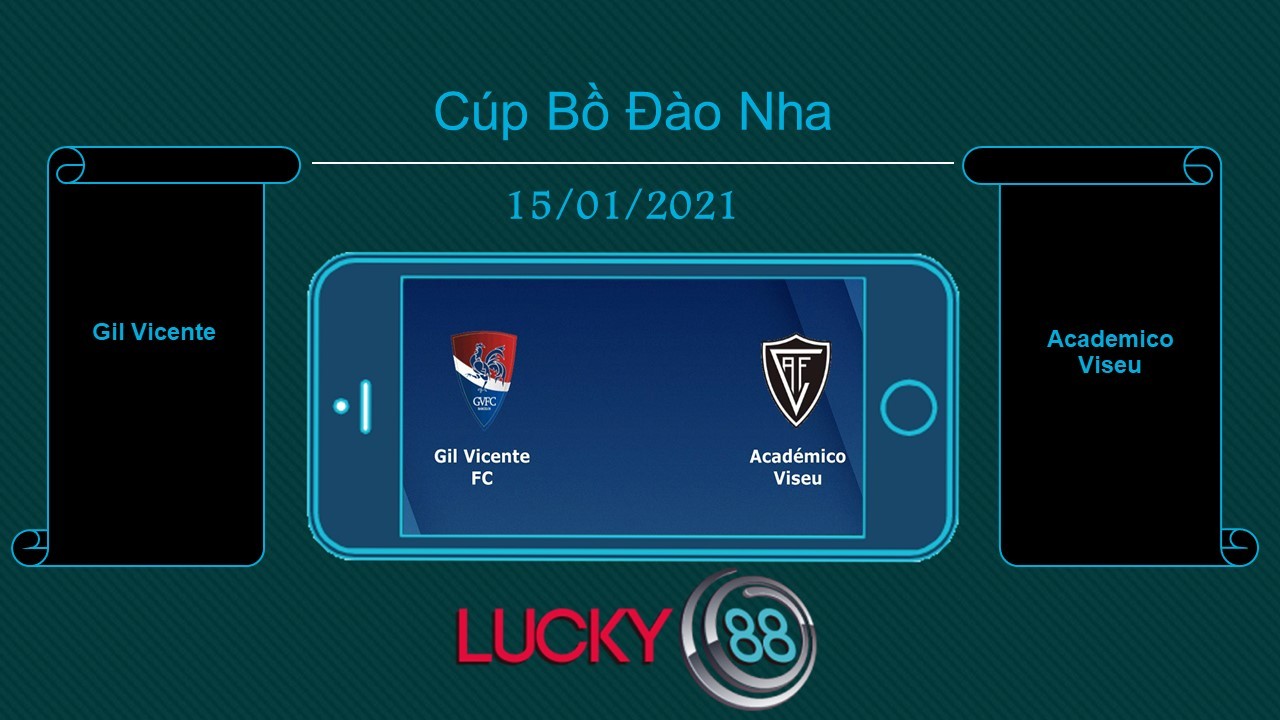LUCKY88 Gil Vicente vs Academico Viseu , Tip bóng đá miễn phí ngày 15/01/2021